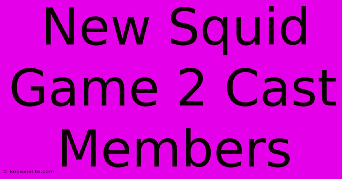 New Squid Game 2 Cast Members