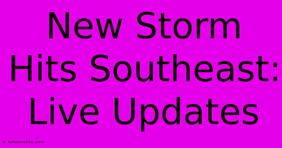 New Storm Hits Southeast: Live Updates