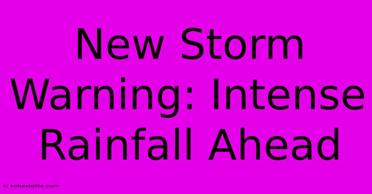 New Storm Warning: Intense Rainfall Ahead