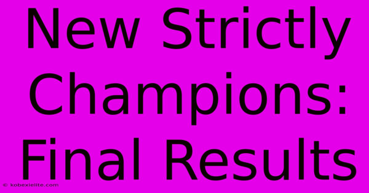 New Strictly Champions: Final Results New Strictly Champions: Final Results