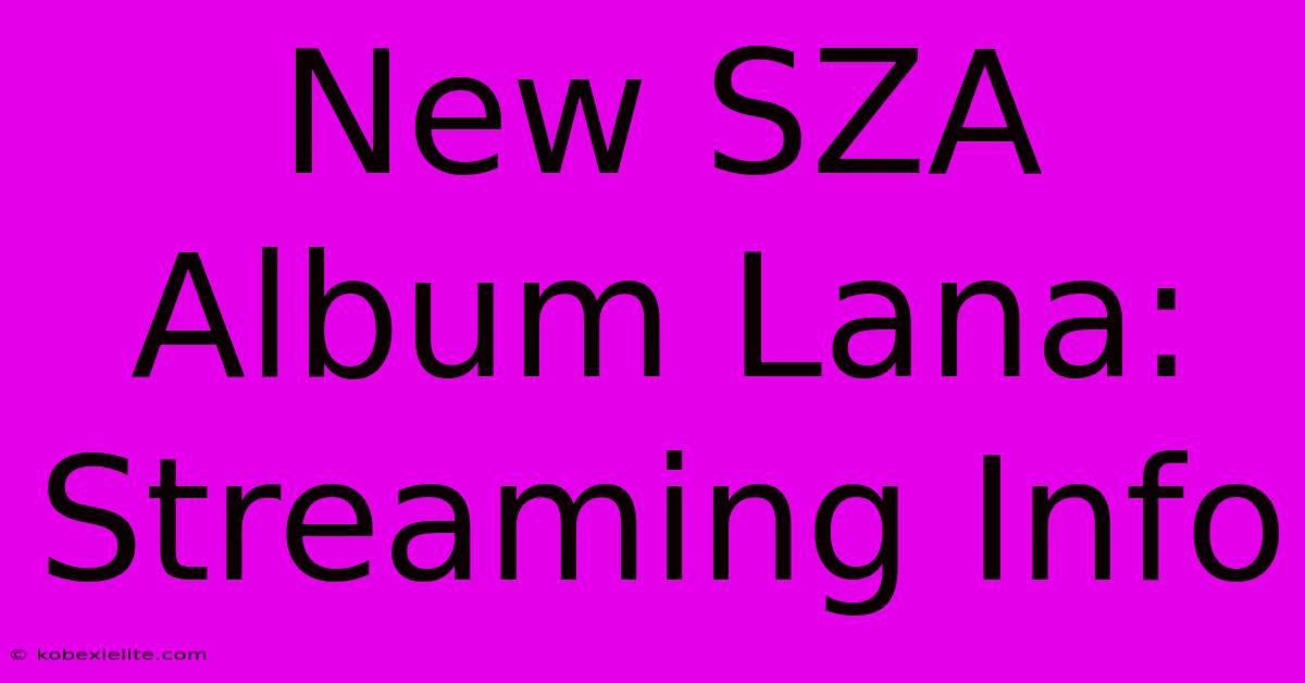 New SZA Album Lana: Streaming Info