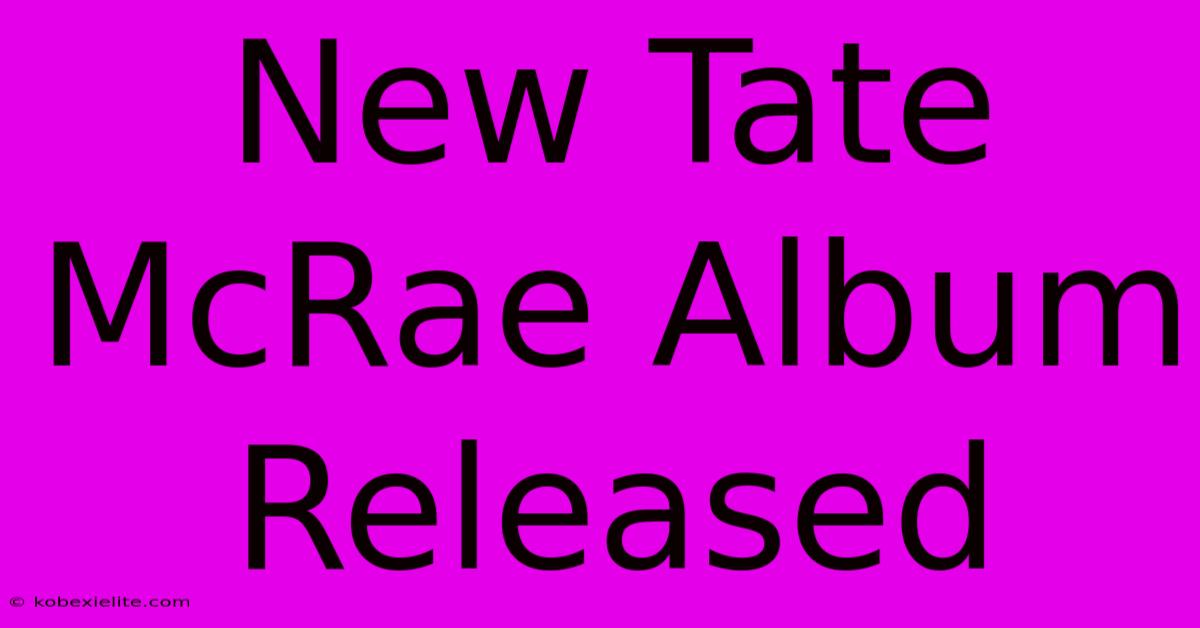 New Tate McRae Album Released