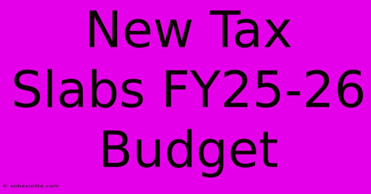 New Tax Slabs FY25-26 Budget