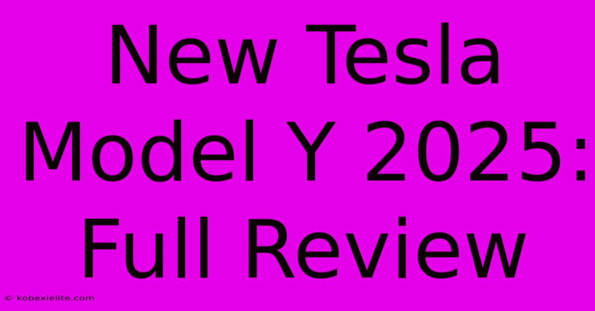 New Tesla Model Y 2025: Full Review