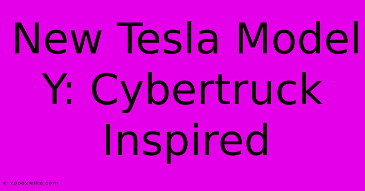 New Tesla Model Y: Cybertruck Inspired