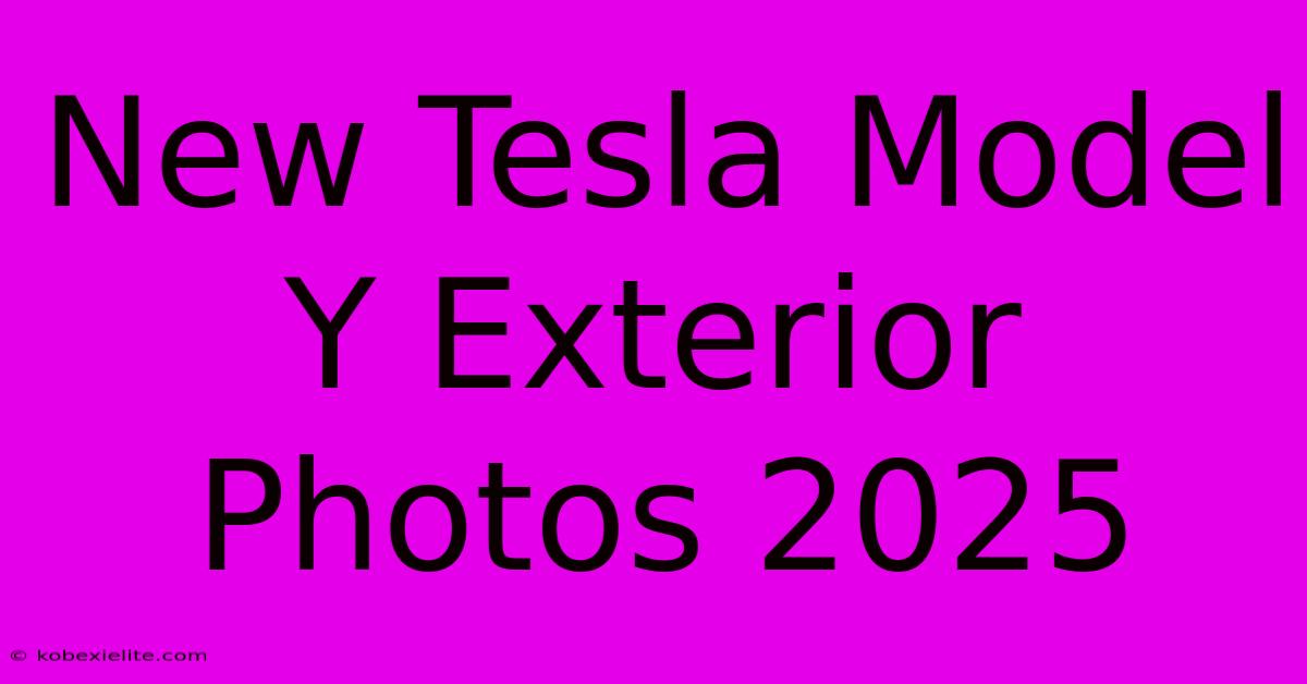 New Tesla Model Y Exterior Photos 2025