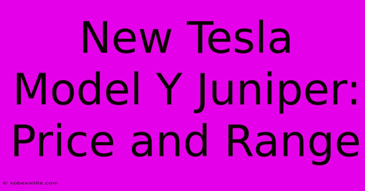 New Tesla Model Y Juniper: Price And Range