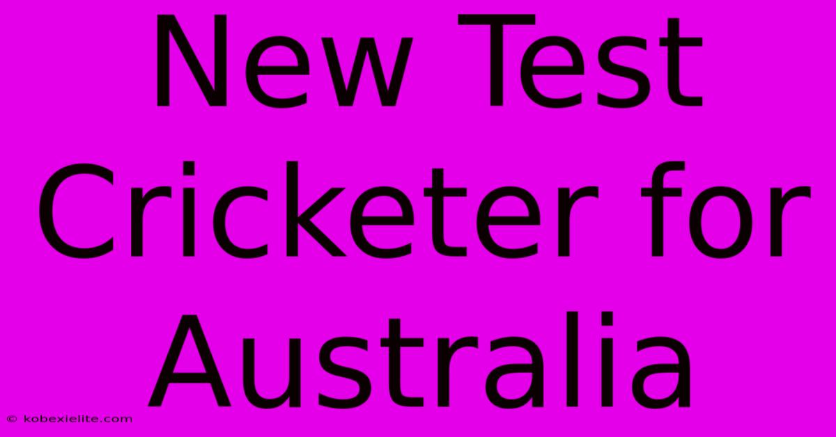 New Test Cricketer For Australia