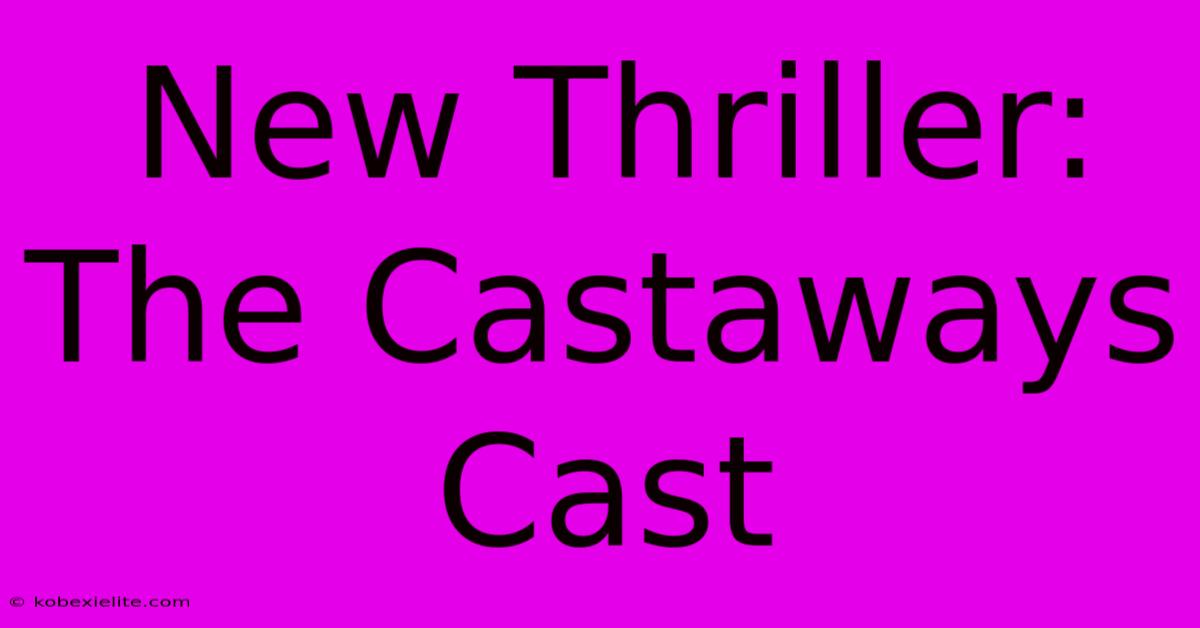 New Thriller: The Castaways Cast