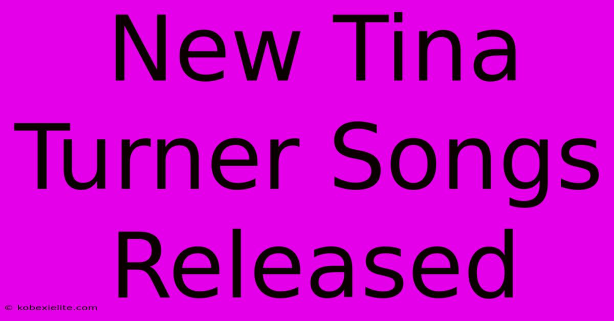 New Tina Turner Songs Released