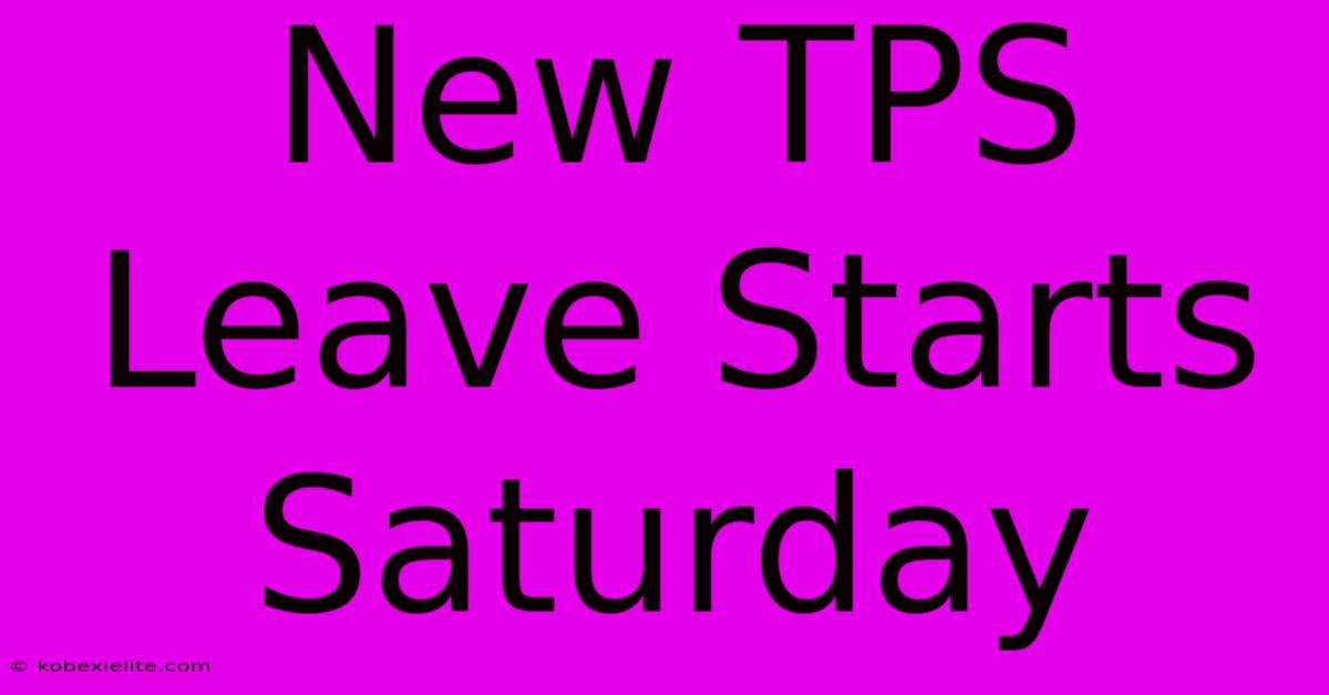 New TPS Leave Starts Saturday New TPS Leave Starts Saturday