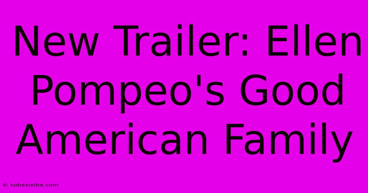 New Trailer: Ellen Pompeo's Good American Family