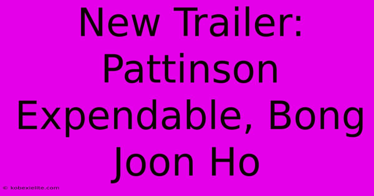 New Trailer: Pattinson Expendable, Bong Joon Ho