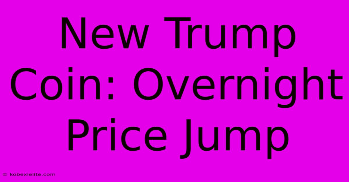 New Trump Coin: Overnight Price Jump