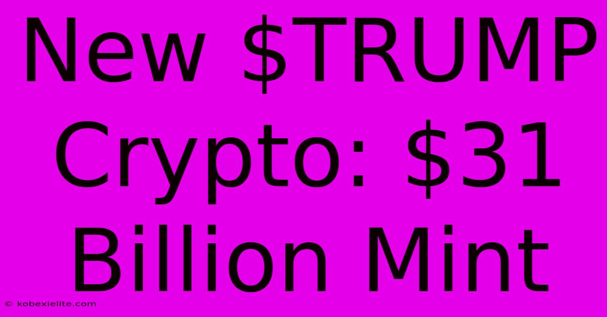 New $TRUMP Crypto: $31 Billion Mint