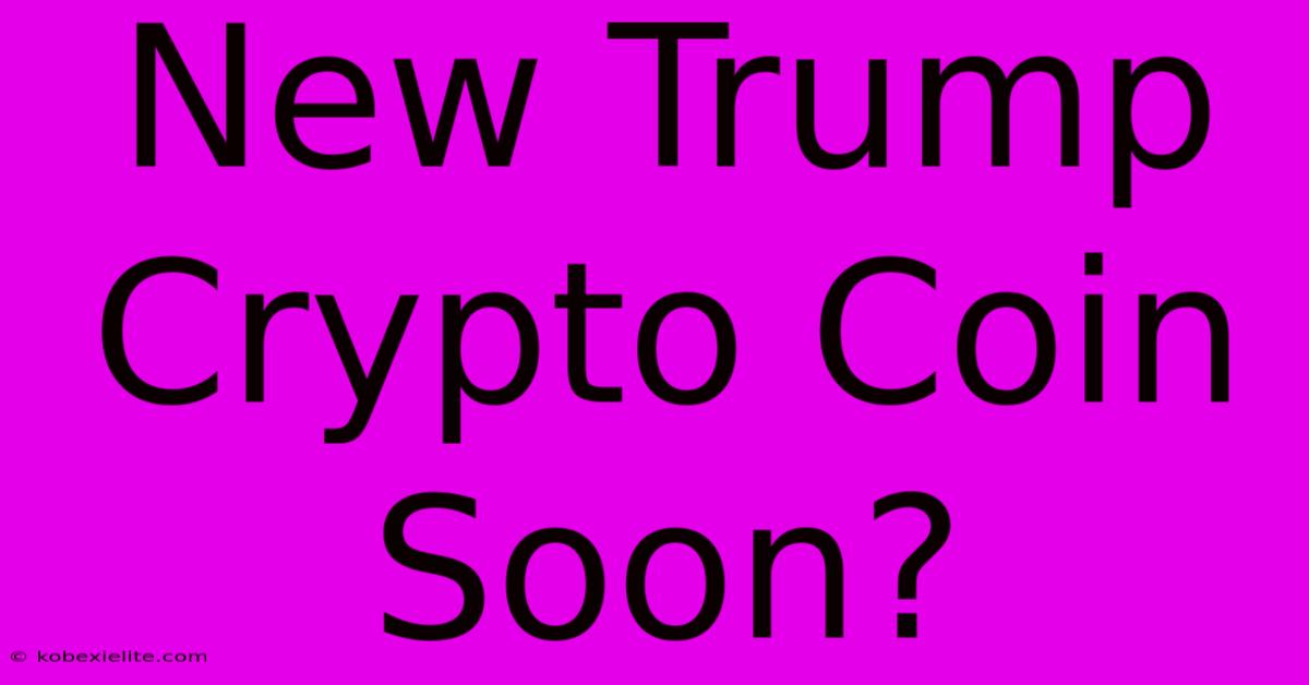 New Trump Crypto Coin Soon?