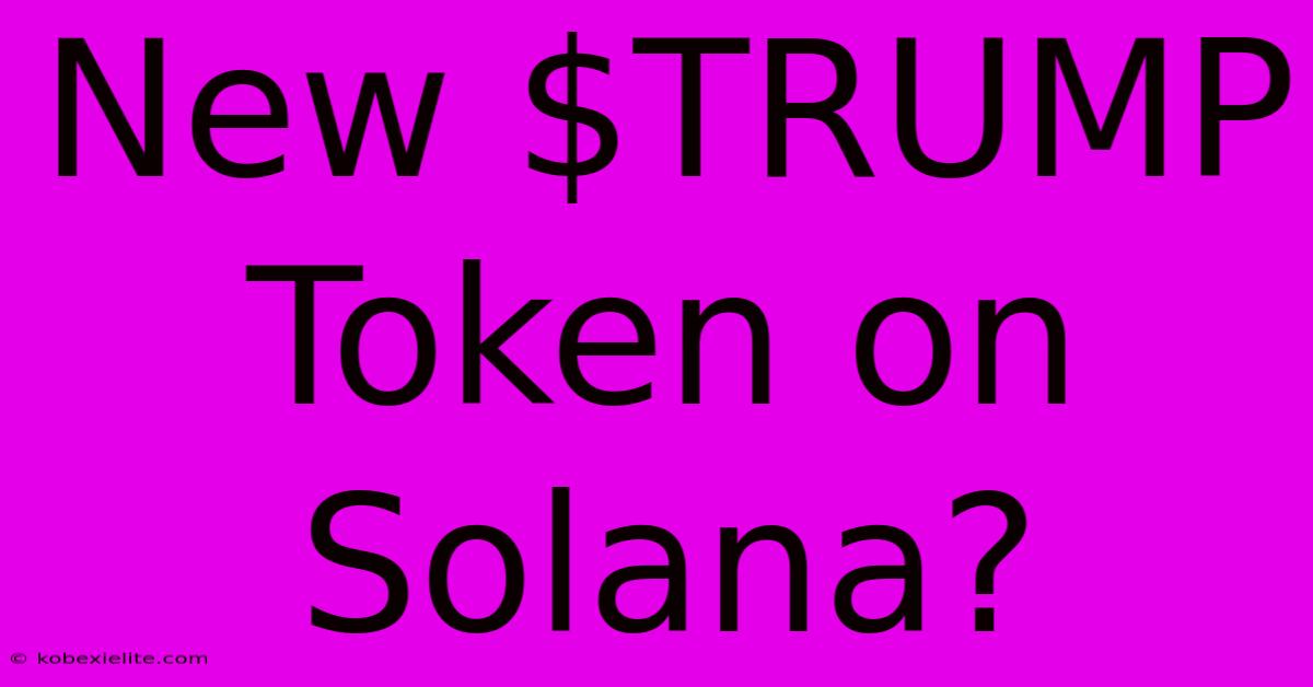 New $TRUMP Token On Solana?