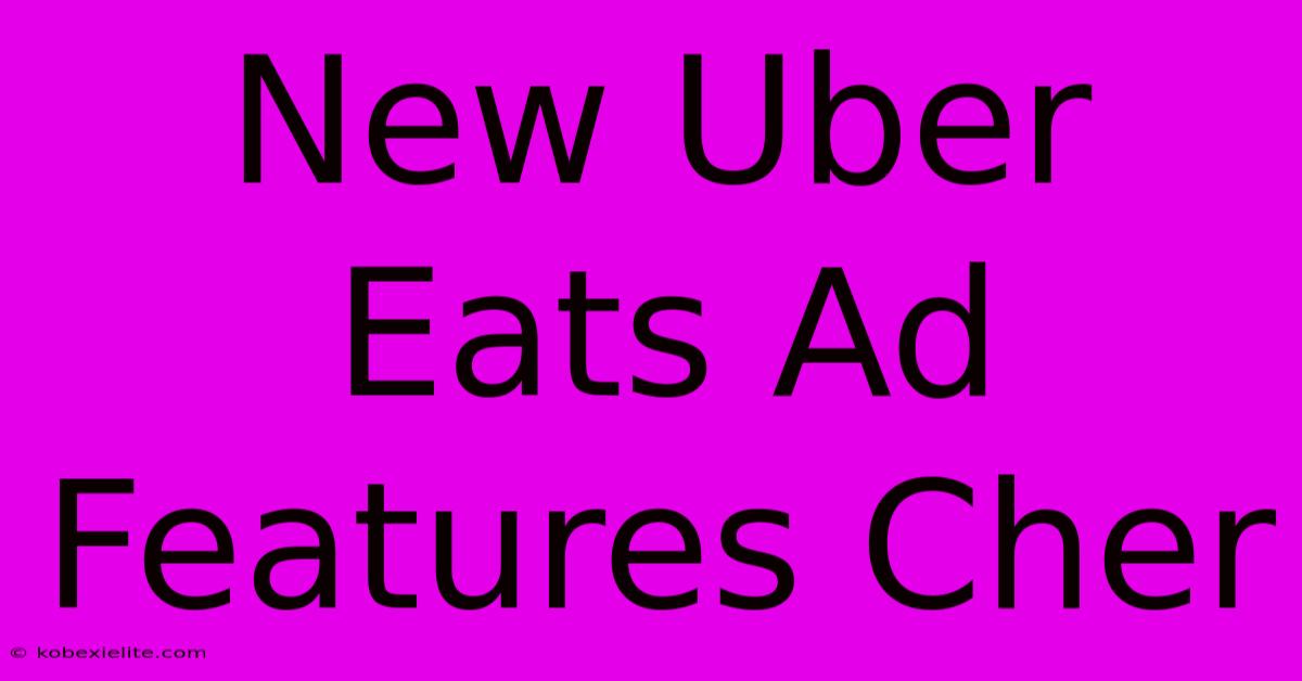 New Uber Eats Ad Features Cher