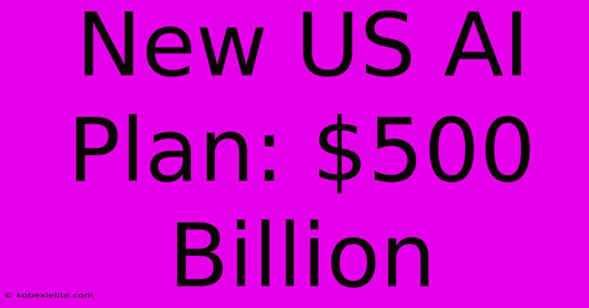 New US AI Plan: $500 Billion