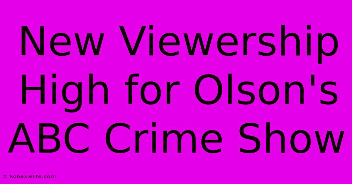 New Viewership High For Olson's ABC Crime Show