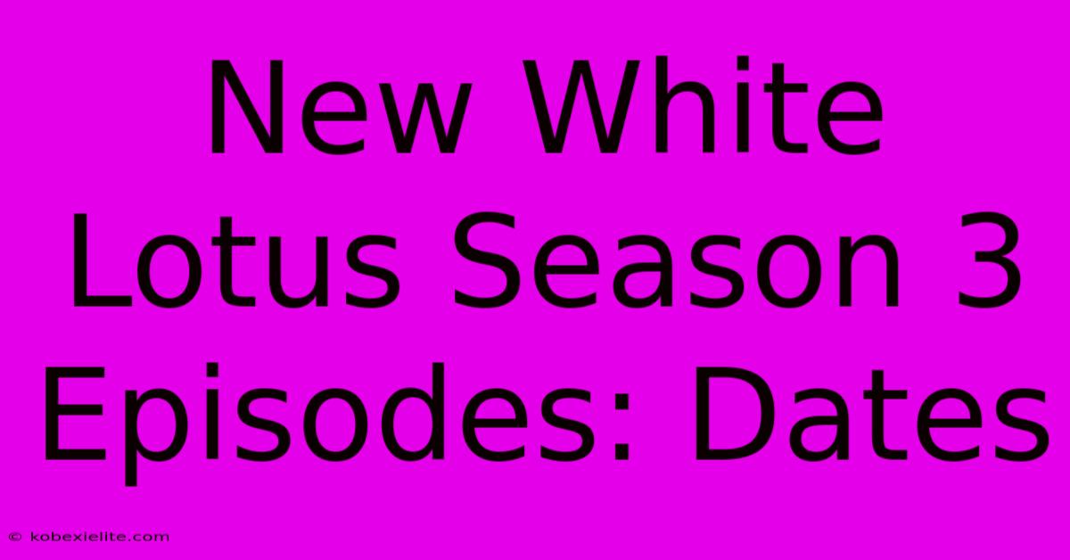 New White Lotus Season 3 Episodes: Dates