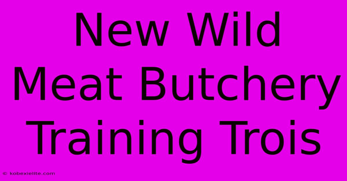 New Wild Meat Butchery Training Trois