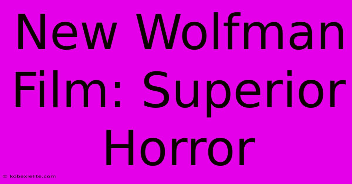 New Wolfman Film: Superior Horror