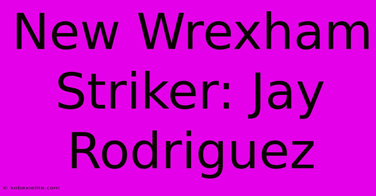 New Wrexham Striker: Jay Rodriguez