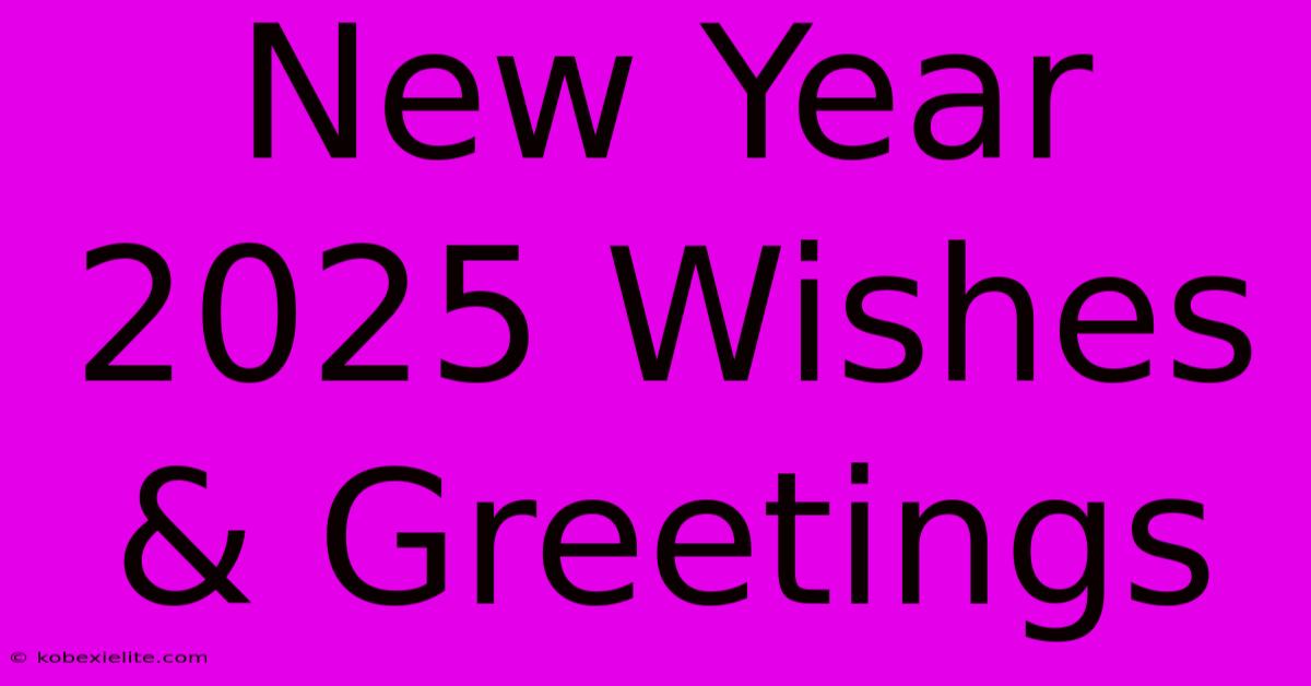 New Year 2025 Wishes & Greetings