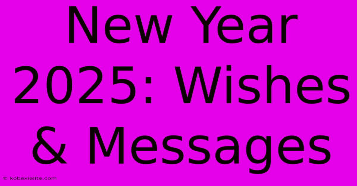 New Year 2025: Wishes & Messages