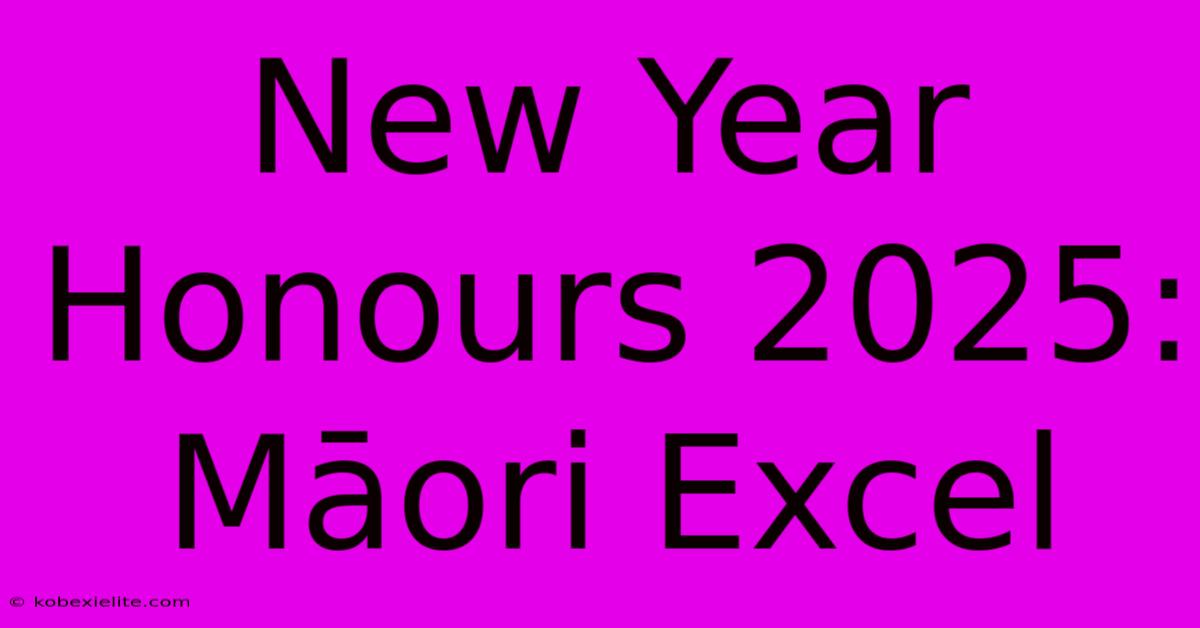 New Year Honours 2025: Māori Excel