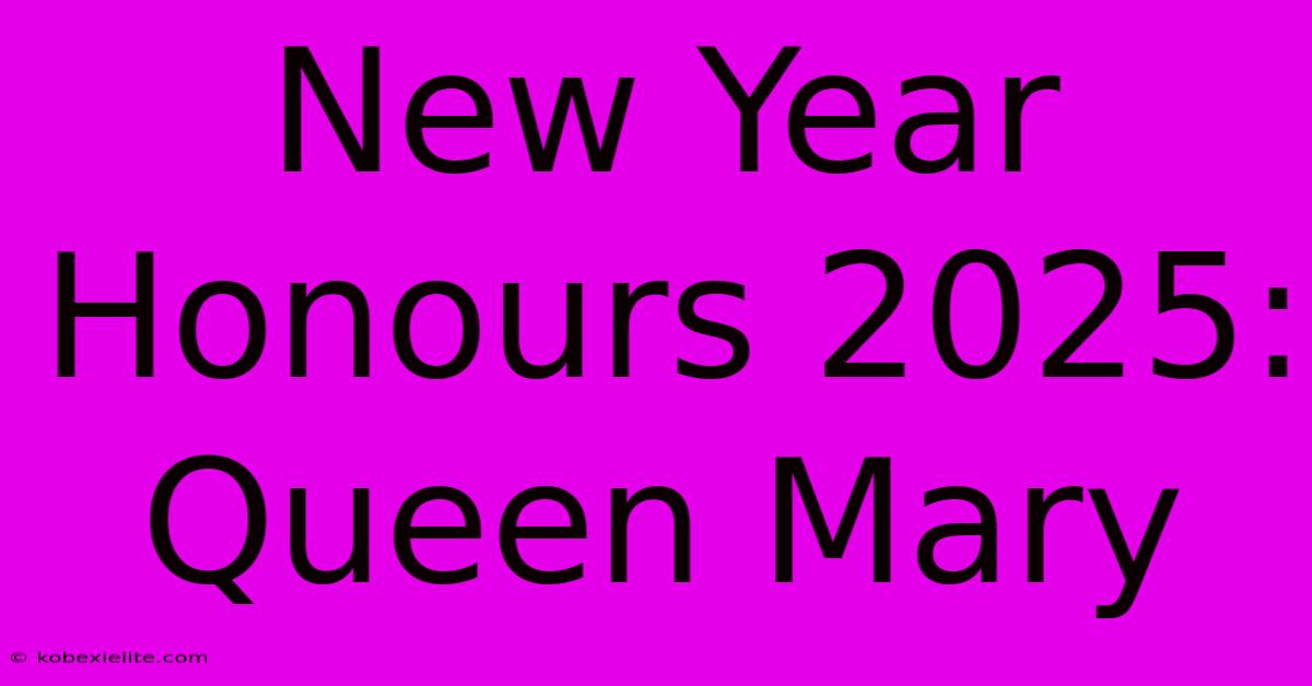 New Year Honours 2025: Queen Mary