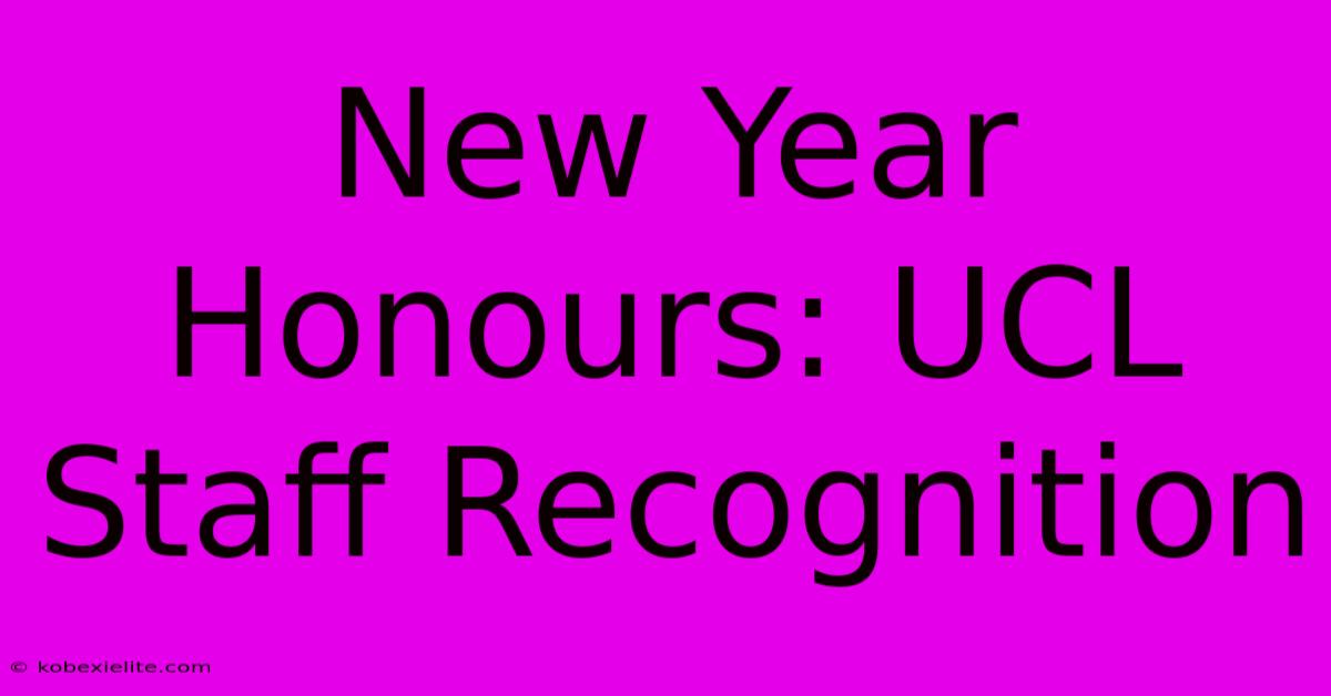 New Year Honours: UCL Staff Recognition