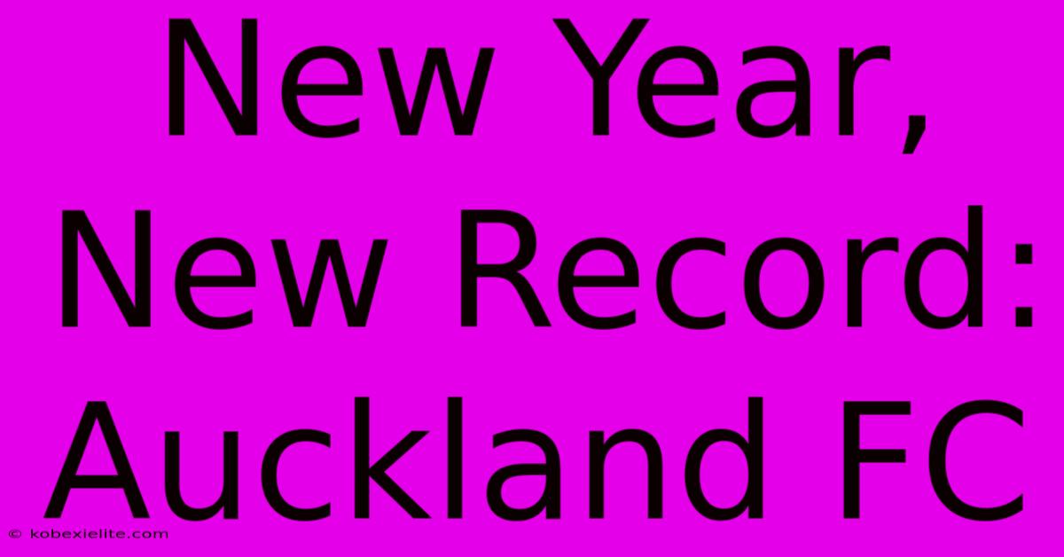 New Year, New Record: Auckland FC