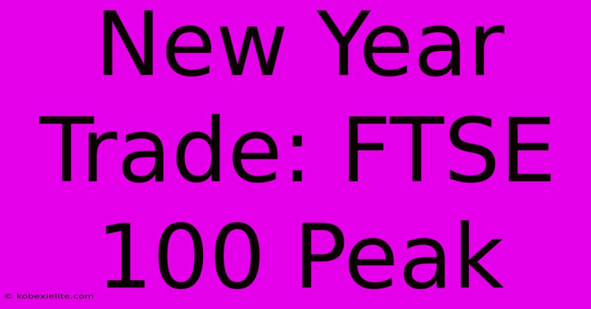 New Year Trade: FTSE 100 Peak