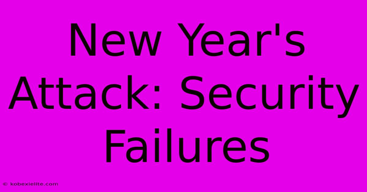 New Year's Attack: Security Failures