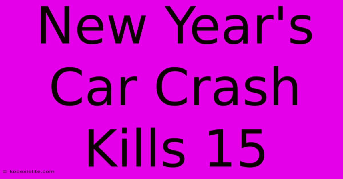 New Year's Car Crash Kills 15