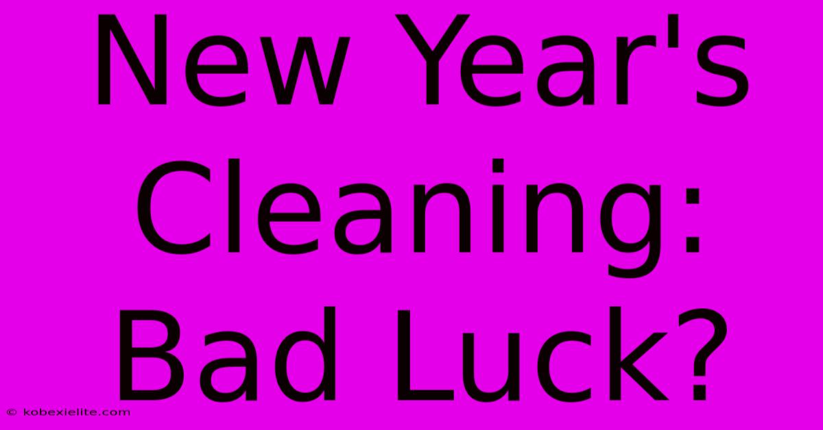 New Year's Cleaning: Bad Luck?