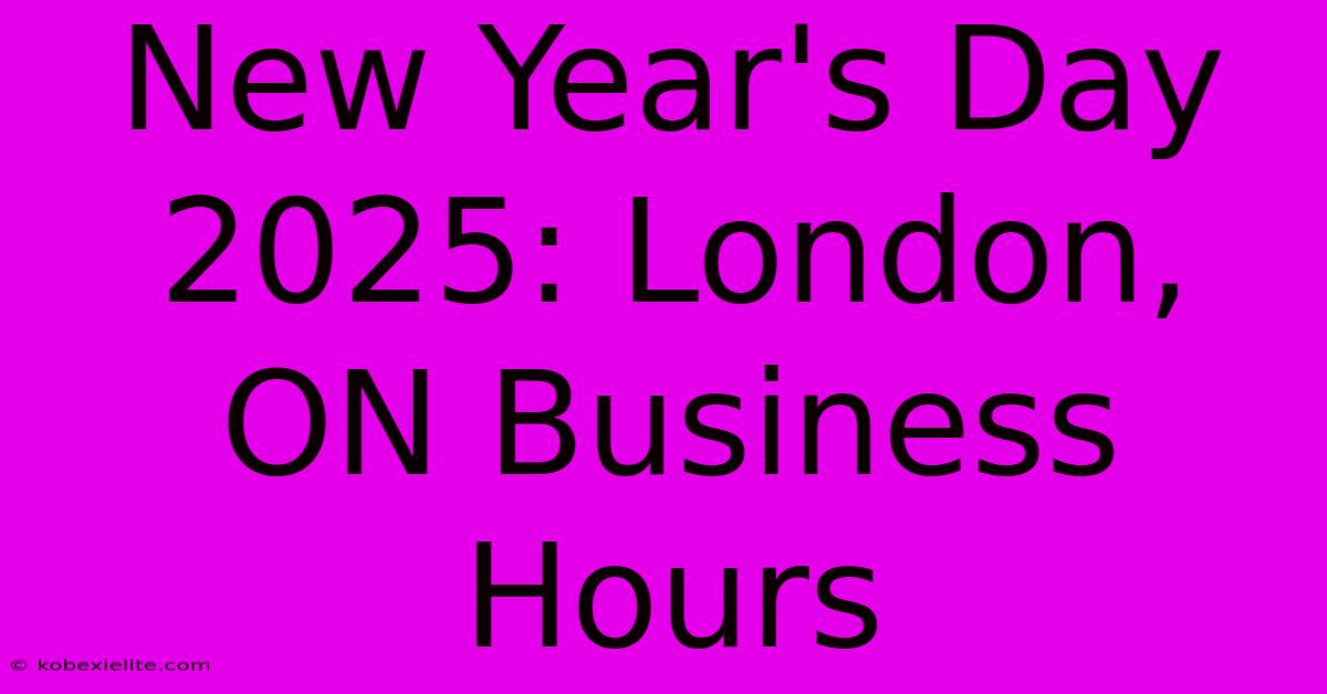 New Year's Day 2025: London, ON Business Hours