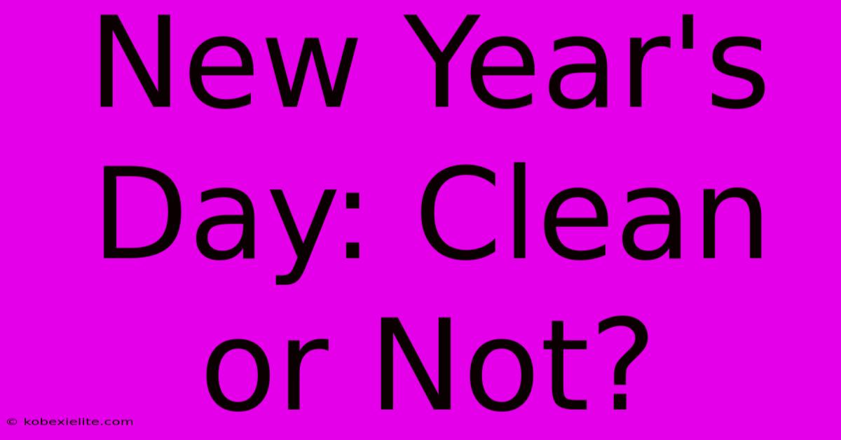 New Year's Day: Clean Or Not?