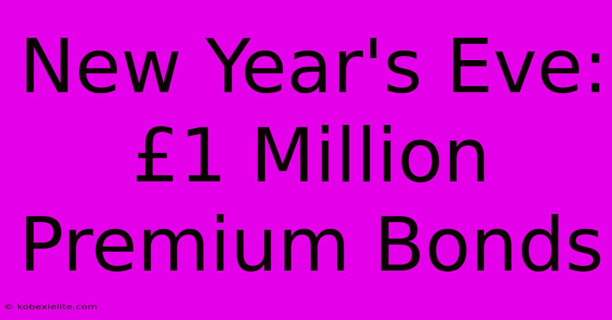 New Year's Eve: £1 Million Premium Bonds