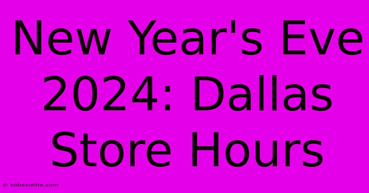 New Year's Eve 2024: Dallas Store Hours