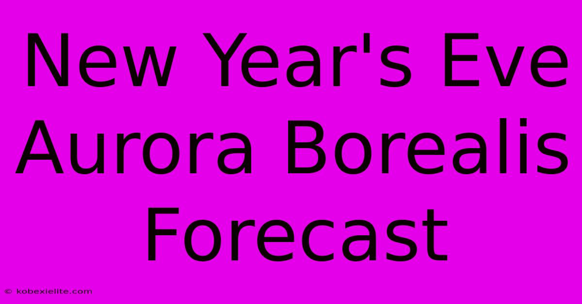 New Year's Eve Aurora Borealis Forecast