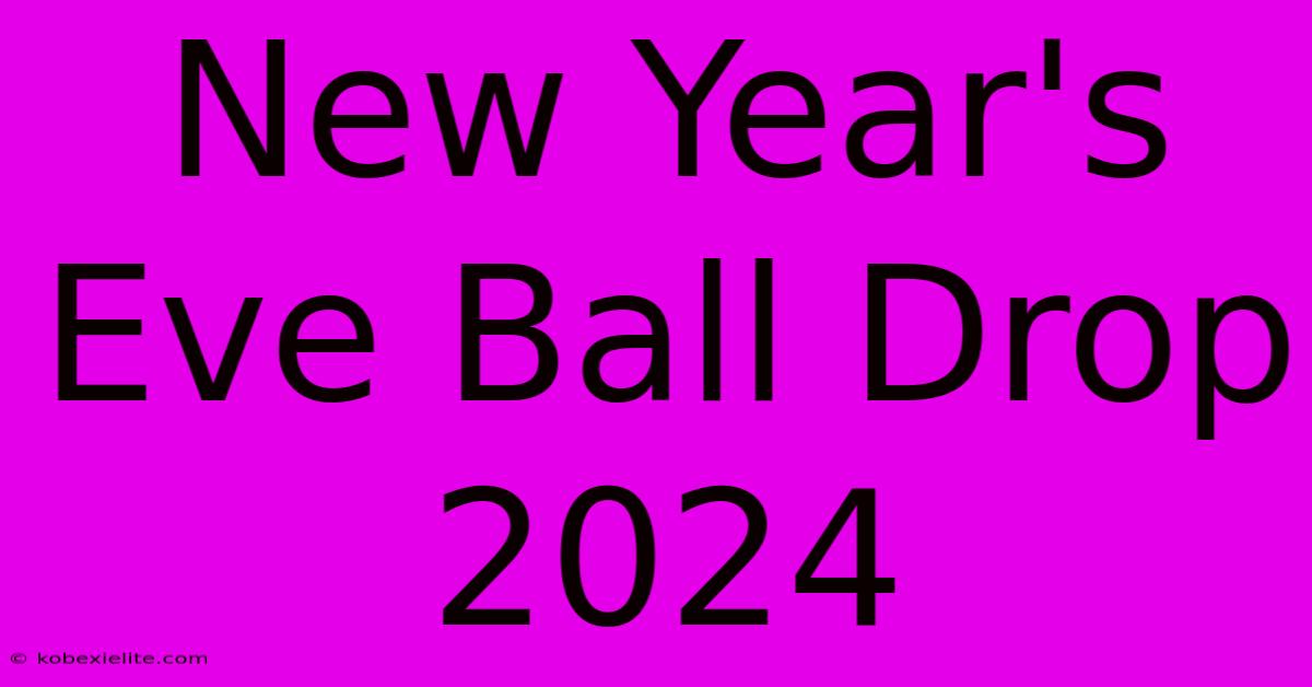 New Year's Eve Ball Drop 2024