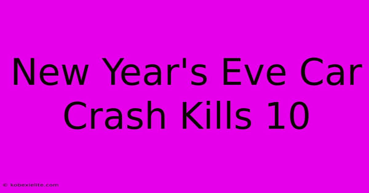 New Year's Eve Car Crash Kills 10