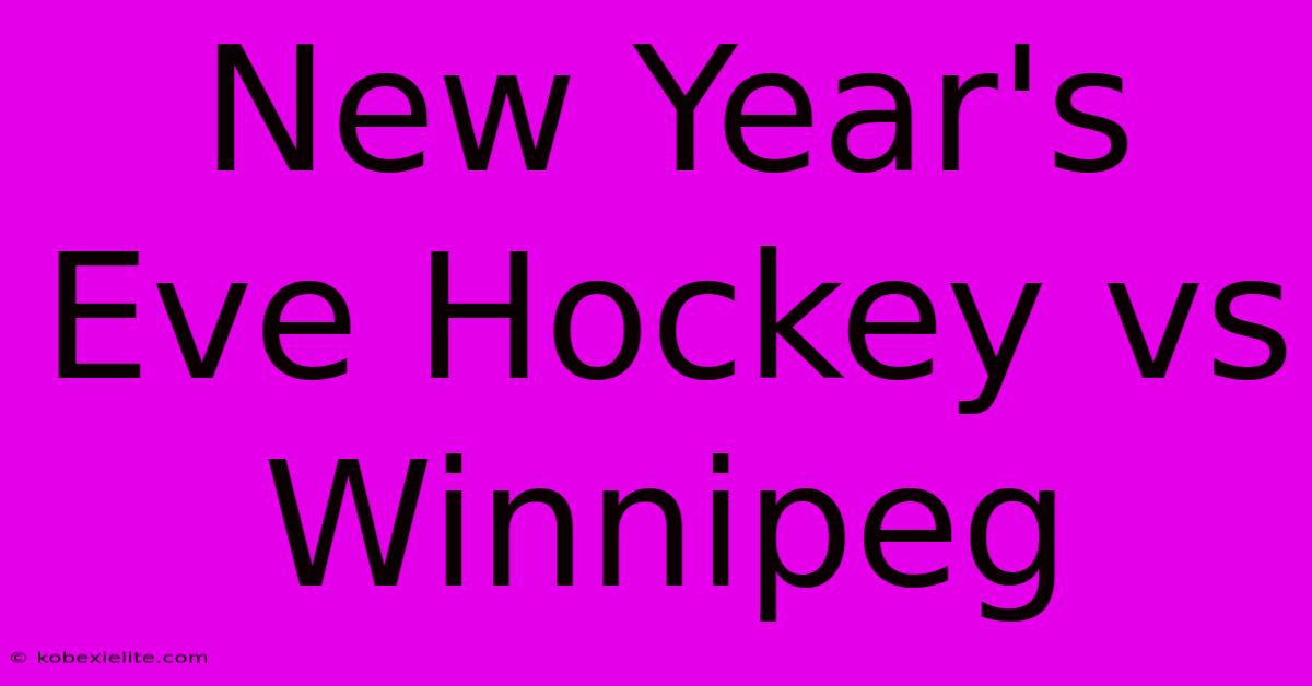 New Year's Eve Hockey Vs Winnipeg