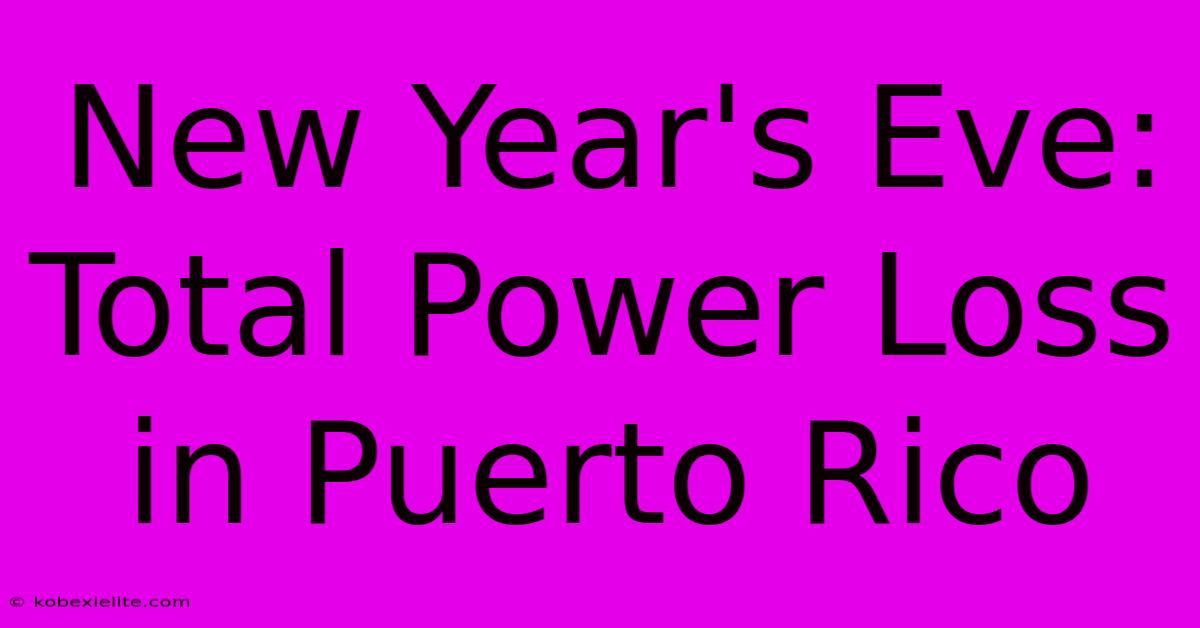 New Year's Eve: Total Power Loss In Puerto Rico