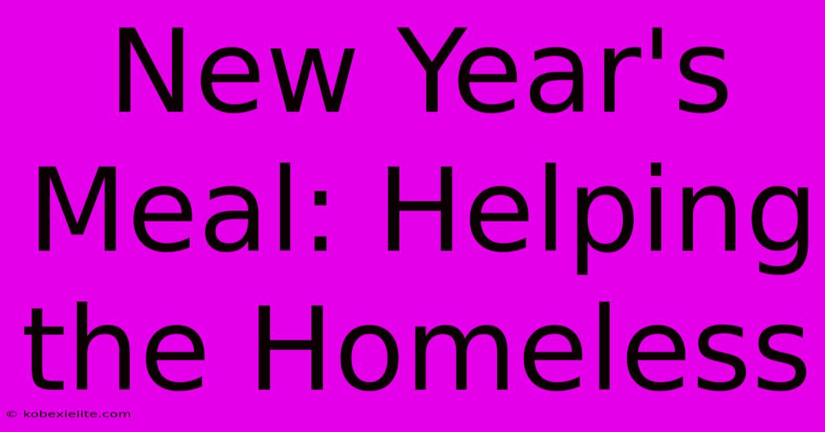 New Year's Meal: Helping The Homeless