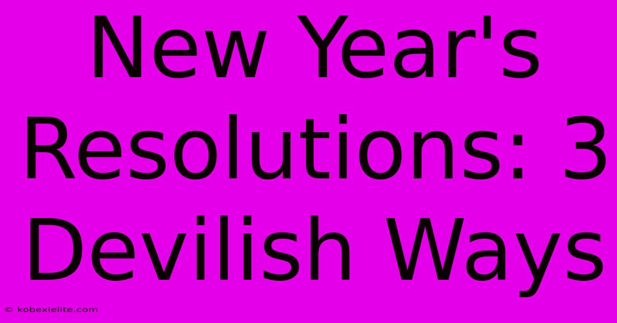 New Year's Resolutions: 3 Devilish Ways