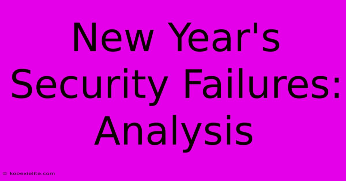 New Year's Security Failures: Analysis